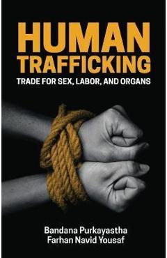 Human Trafficking – Bandana Purkayastha, Farhan Navid Yousaf Farhan Navid Yousaf imagine 2022 cartile.ro