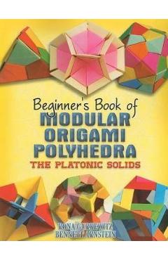 Beginner\'s Book of Modular Origami Polyhedra - Rona Gurkewitz