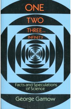 One, Two, Three...Infinity - George Gamow