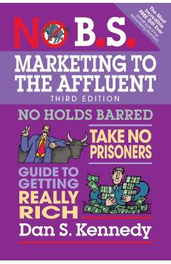 No B.S. Marketing to the Affluent - Dan Kennedy