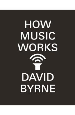 How Music Works - David Byrne