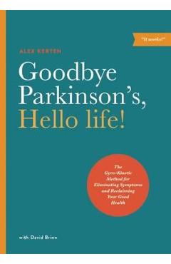 Goodbye Parkinson\'s, Hello Life - Alex Kerten