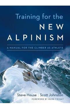Training for the New Alpinism - Steve House