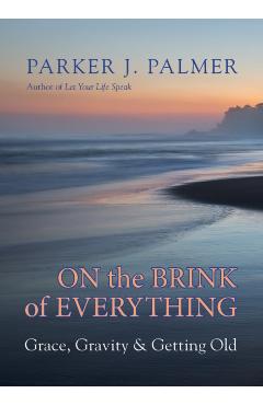 On the Brink of Everything - Parker J Palmer