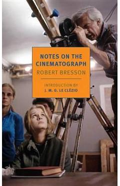 Notes On The Cinematograph - Robert Bresson