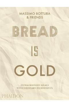 Bread Is Gold - Massimo Bottura