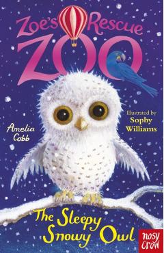 Zoe's Rescue Zoo: The Sleepy Snowy Owl - Amelia Cobb