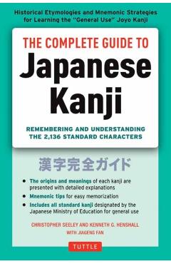 Complete Guide to Japanese Kanji - Christopher Seely