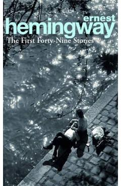 First Forty-Nine Stories - Ernest Hemingway