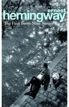 First Forty-Nine Stories - Ernest Hemingway