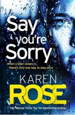 Say You\'re Sorry (The Sacramento Series Book 1) - Karen Rose