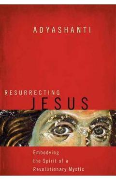Resurrecting Jesus -  Adyashanti