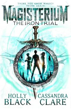 Magisterium: The Iron Trial - Cassandra Clare