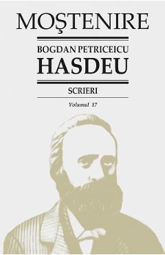 Scrieri Vol.17 - Bogdan Petriceicu Hasdeu