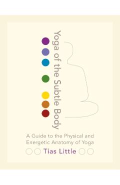 Yoga Of The Subtle Body - Tias Little