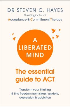 Liberated Mind - Professor Steven C Hayes
