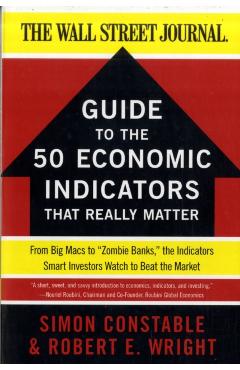 WSJ Guide to the 50 Economic Indicators That Really Matter - Simon Constable