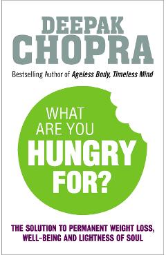 What Are You Hungry For? - Deepak Chopra