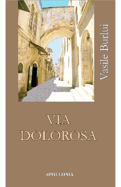 Via Dolorosa - Vasile Burlui - APOLLONIA
