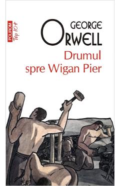 Drumul spre Wigan Pier - George Orwell