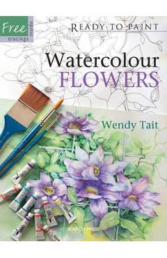 Ready to Paint: Watercolour Flowers - Wendy Tait