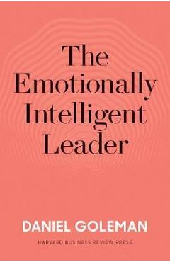 Emotionally Intelligent Leader - Daniel Goleman