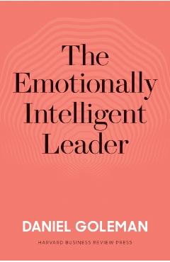 Emotionally Intelligent Leader - Daniel Goleman