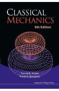 Classical Mechanics (5th Edition) - Tom W B Kibble