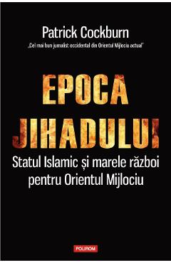 Epoca jihadului - Patrick Cockburn