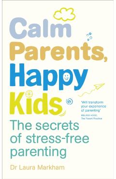 Calm Parents, Happy Kids - Dr Laura Markham