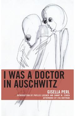 I Was a Doctor in Auschwitz - Gisella Perl