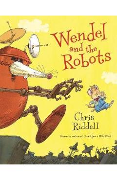 Wendel and the Robots - Chris Riddell