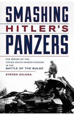 Smashing Hitler\'s Panzers - Steven Zaloga