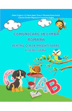 Comunicare in limba romana - Clasa pregatitoare - Fise - Adina Grigore