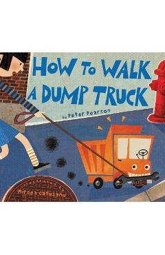 How to Walk a Dump Truck - Peter Pearson