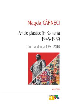 eBook Artele plastice in Romania. 1945-1989. Cu o addenda 1990-2010 - Magda Carneci
