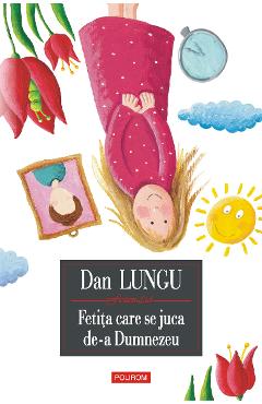 eBook Fetita care se juca de-a Dumnezeu - Dan Lungu