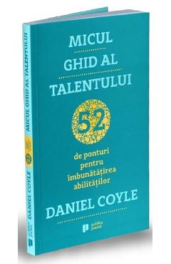 Micul ghid al talentului – Daniel Coyle De La Libris.ro Carti Dezvoltare Personala 2023-06-01 3