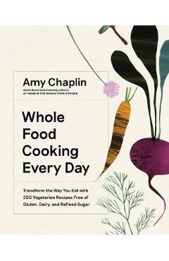 Whole Food Cooking Every Day - Amy Chaplin