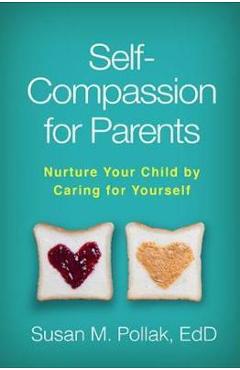 Self-Compassion for Parents - Susan M Pollak