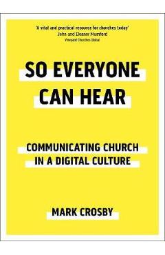 So Everyone Can Hear: Communicating Church In A Digital Cult - Mark Crosby