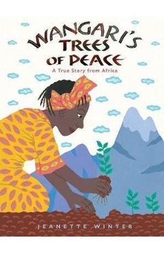 Wangari's Tree of Peace: A True Story from Africa - Jeanette Winter