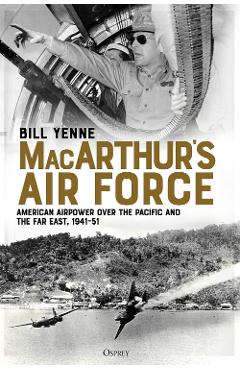 MacArthur\'s Air Force - Bill Yenne