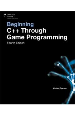 Beginning C++ Through Game Programming - Michael Dawson