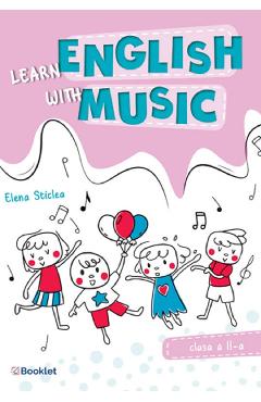 Learn english with music - Clasa 2 - Elena Sticlea