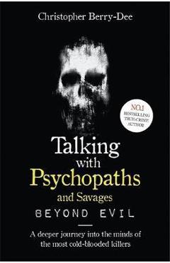 Talking With Psychopaths and Savages: Beyond Evil -