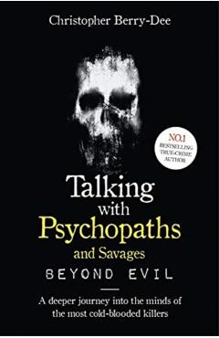Talking With Psychopaths and Savages: Beyond Evil -