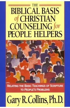 Biblical Basis of Christian Counselling for Peop - R Collins