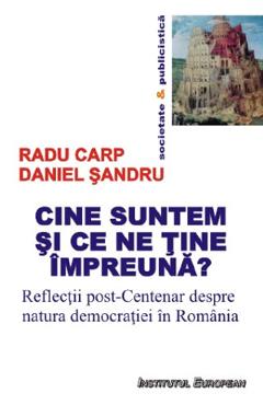Cine suntem si ce ne tine impreuna? - Radu Carp, Daniel Sandru - INSTITUTUL EUROPEAN