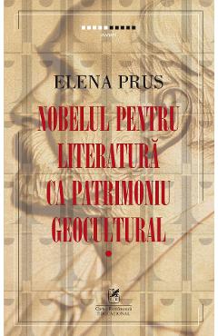 Nobelul Pentru Literatura Ca Patrimoniu Geocultural - Elena Prus